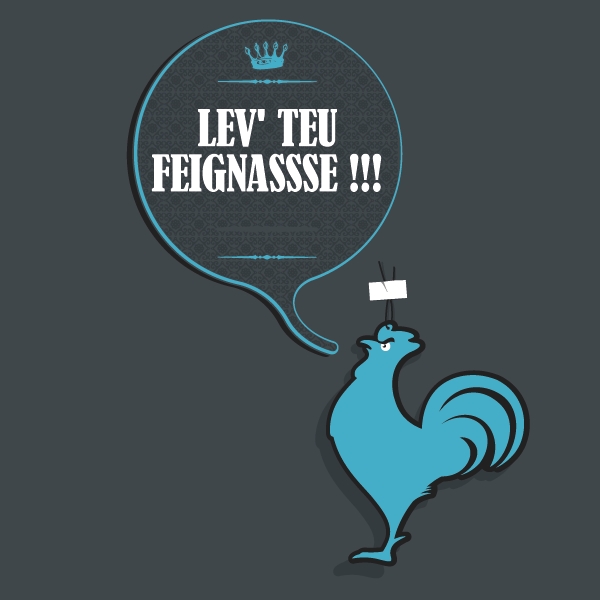 Lev' teu Feignassse !!!