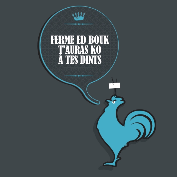 ferme ed bouk t'auras ko à tes dints