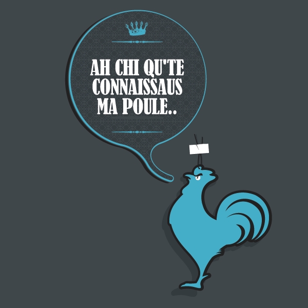 Ah chi qu'te connaissaus ma poule...