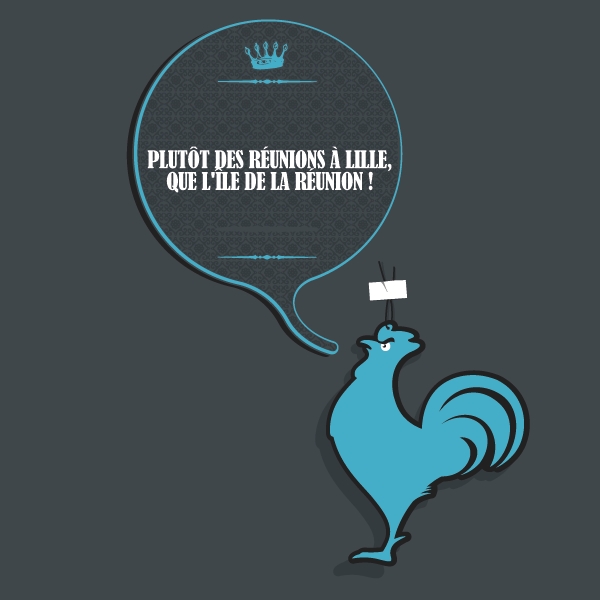 Plutôt des réunions à Lille, que l'île de la réunion !